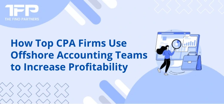 How Top CPA Firms Use Offshore Accounting Teams to Increase Profitability